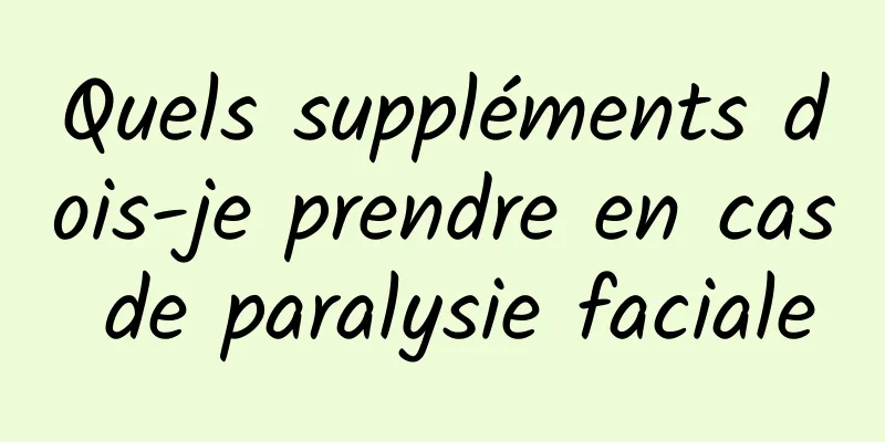 Quels suppléments dois-je prendre en cas de paralysie faciale