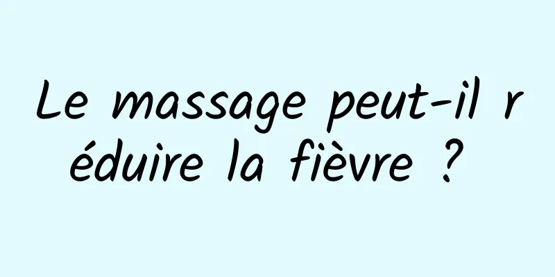 Le massage peut-il réduire la fièvre ? 