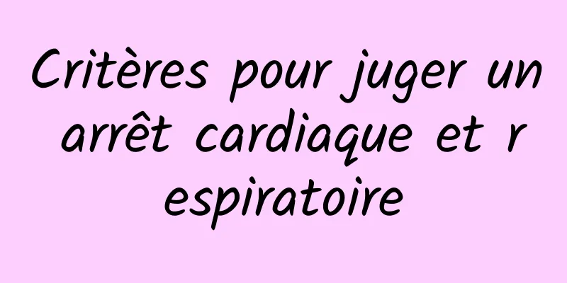 Critères pour juger un arrêt cardiaque et respiratoire