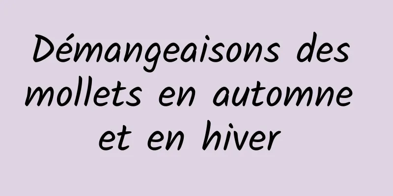Démangeaisons des mollets en automne et en hiver 