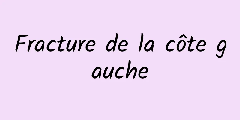 Fracture de la côte gauche