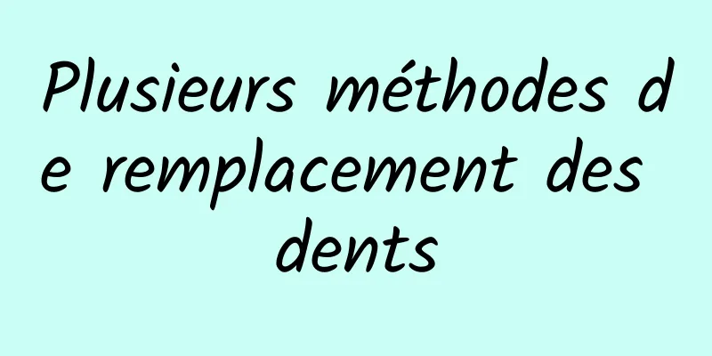 Plusieurs méthodes de remplacement des dents