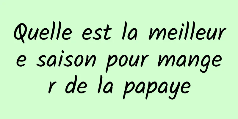 Quelle est la meilleure saison pour manger de la papaye