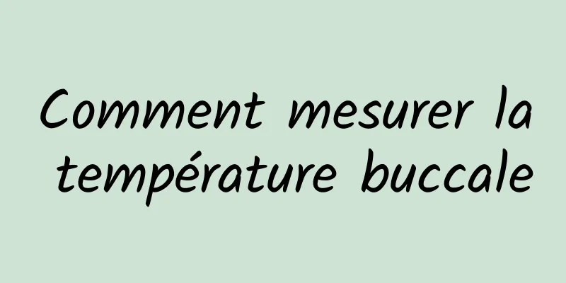 Comment mesurer la température buccale