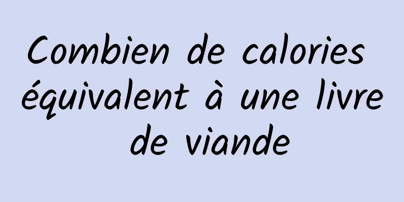 Combien de calories équivalent à une livre de viande