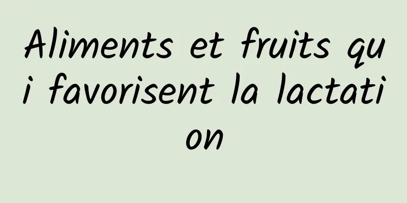 Aliments et fruits qui favorisent la lactation