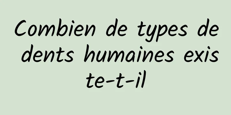 Combien de types de dents humaines existe-t-il