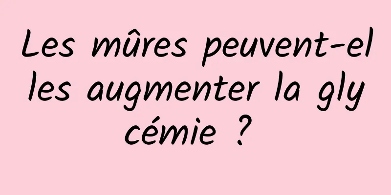 Les mûres peuvent-elles augmenter la glycémie ? 