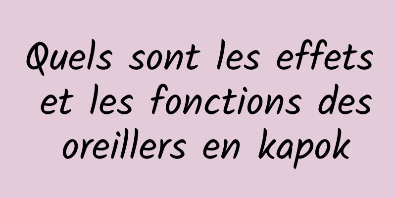 Quels sont les effets et les fonctions des oreillers en kapok