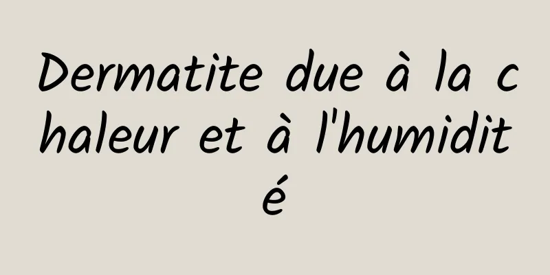 Dermatite due à la chaleur et à l'humidité