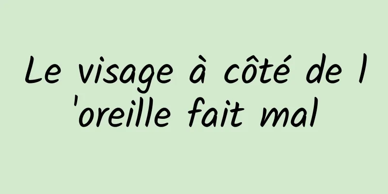 Le visage à côté de l'oreille fait mal