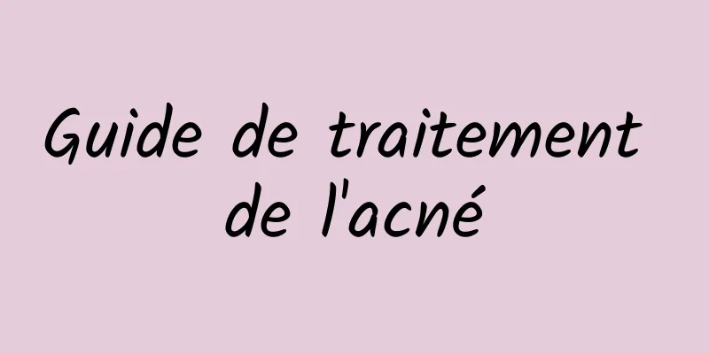 Guide de traitement de l'acné