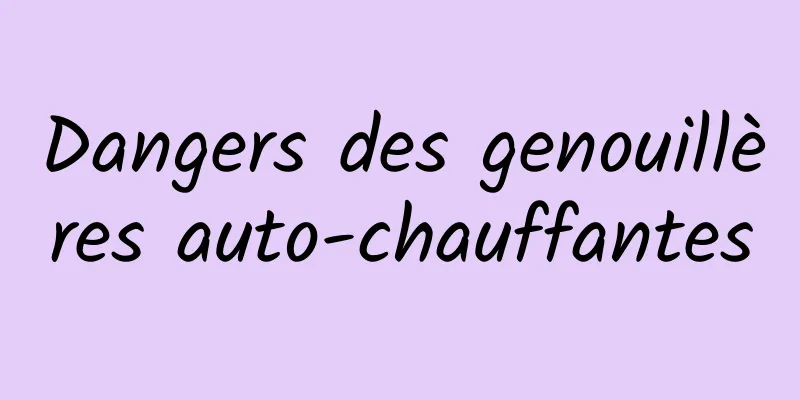 Dangers des genouillères auto-chauffantes