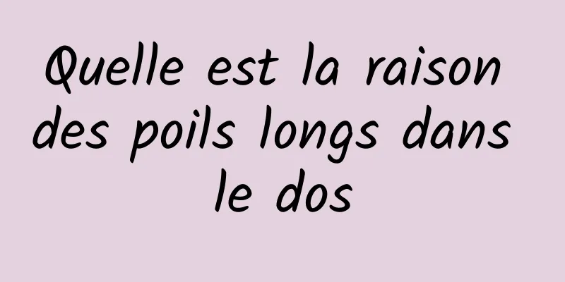 Quelle est la raison des poils longs dans le dos