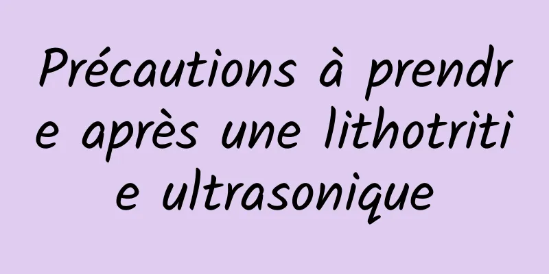 Précautions à prendre après une lithotritie ultrasonique