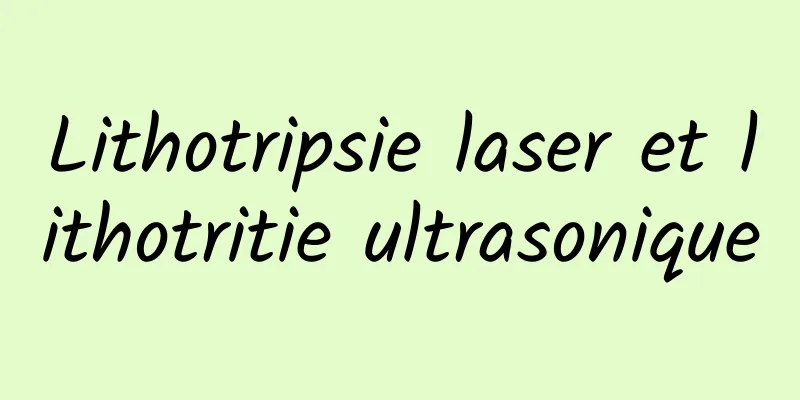 Lithotripsie laser et lithotritie ultrasonique