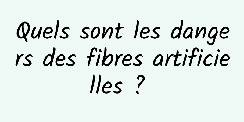 Quels sont les dangers des fibres artificielles ? 
