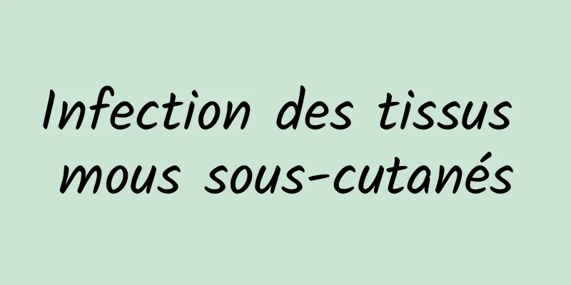 Infection des tissus mous sous-cutanés