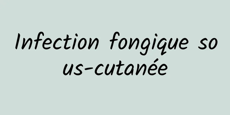 Infection fongique sous-cutanée