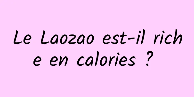 Le Laozao est-il riche en calories ? 