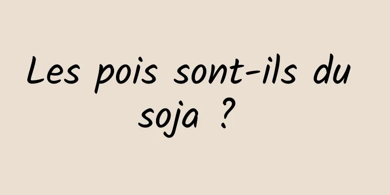 Les pois sont-ils du soja ? 