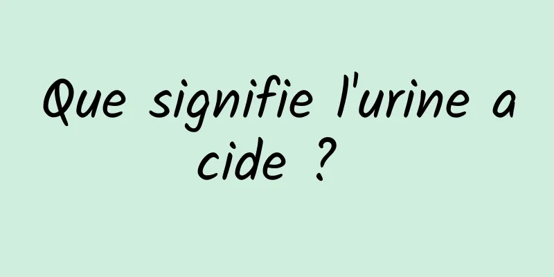 Que signifie l'urine acide ? 