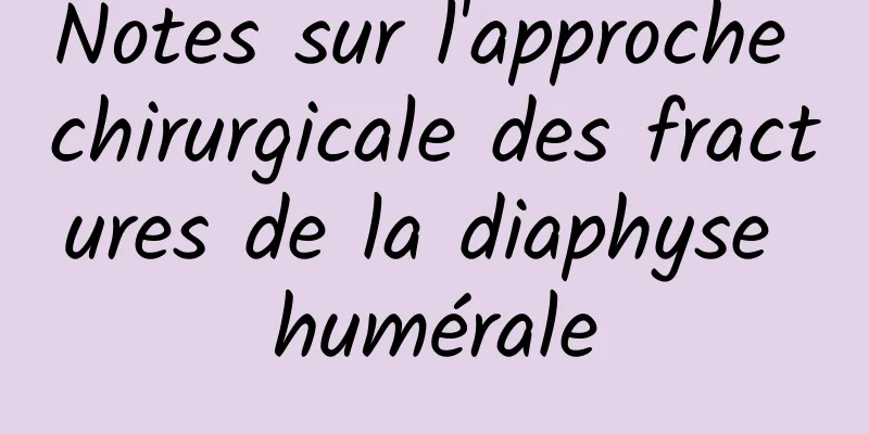 Notes sur l'approche chirurgicale des fractures de la diaphyse humérale