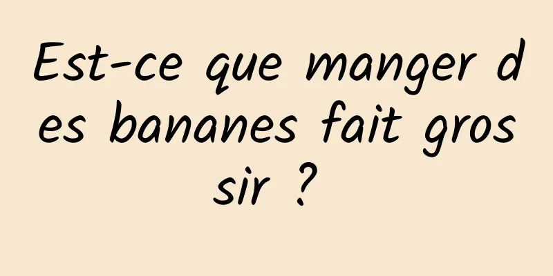 Est-ce que manger des bananes fait grossir ? 