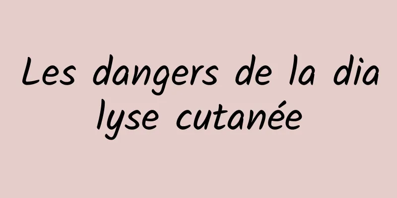 Les dangers de la dialyse cutanée