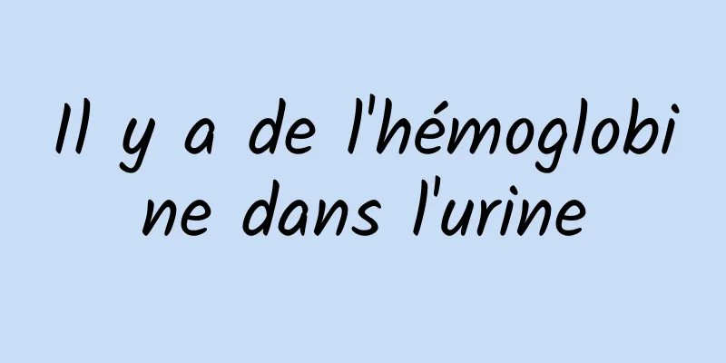 Il y a de l'hémoglobine dans l'urine