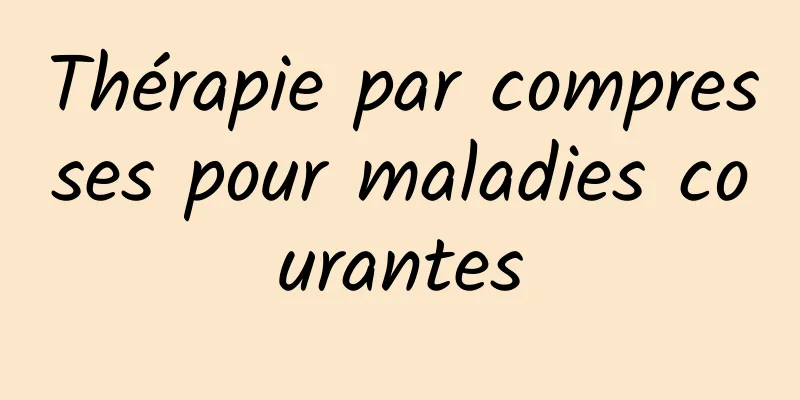 Thérapie par compresses pour maladies courantes