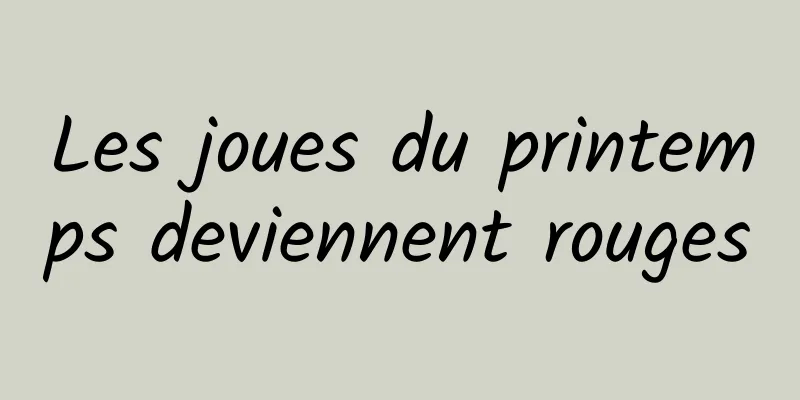 Les joues du printemps deviennent rouges