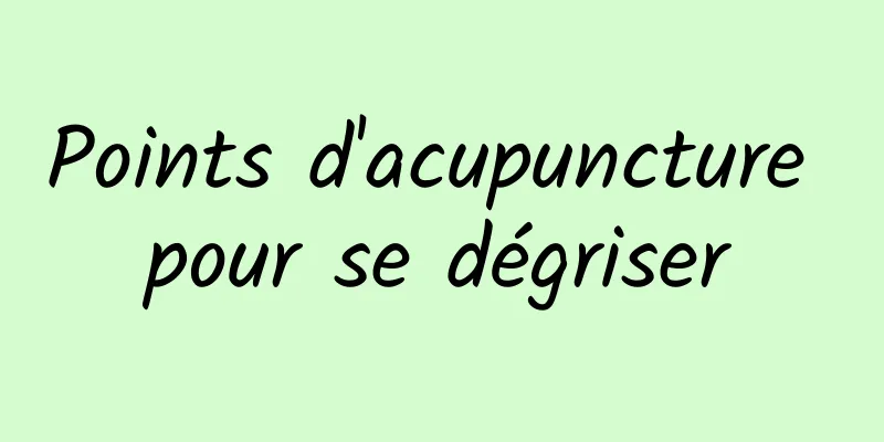 Points d'acupuncture pour se dégriser