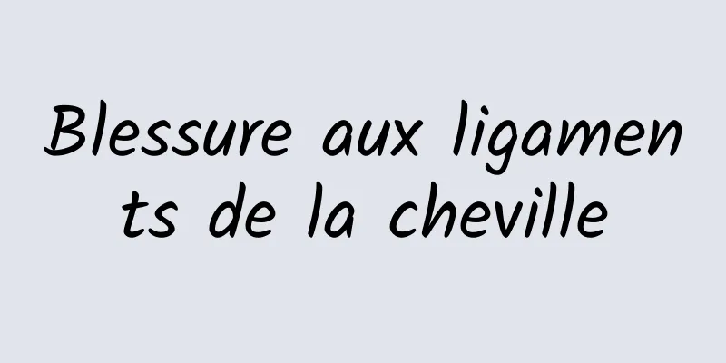 Blessure aux ligaments de la cheville