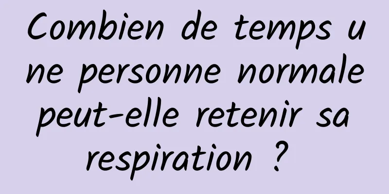 Combien de temps une personne normale peut-elle retenir sa respiration ? 