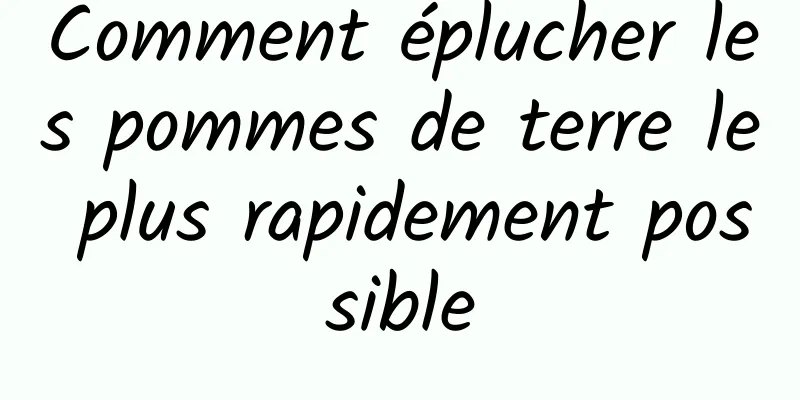 Comment éplucher les pommes de terre le plus rapidement possible