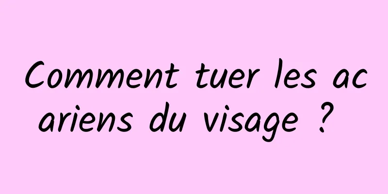 Comment tuer les acariens du visage ? 