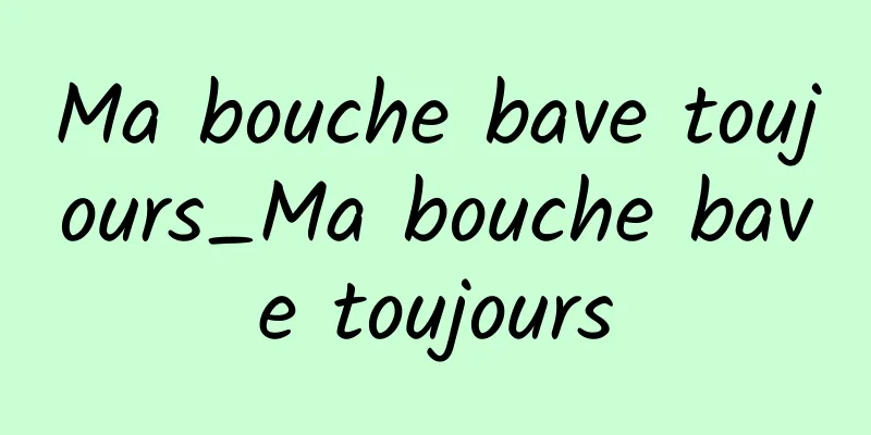 Ma bouche bave toujours_Ma bouche bave toujours