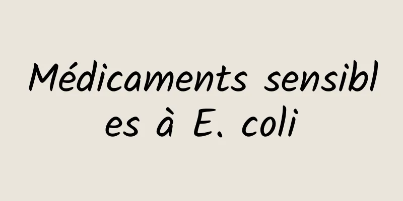 Médicaments sensibles à E. coli