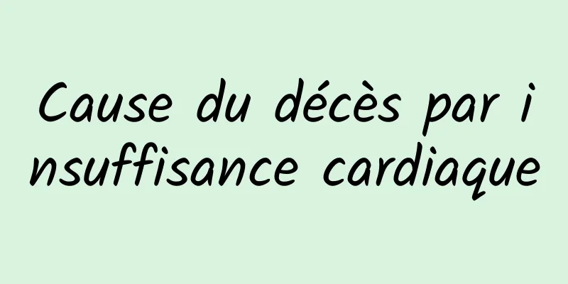Cause du décès par insuffisance cardiaque