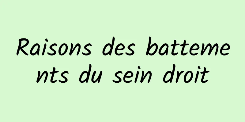 Raisons des battements du sein droit