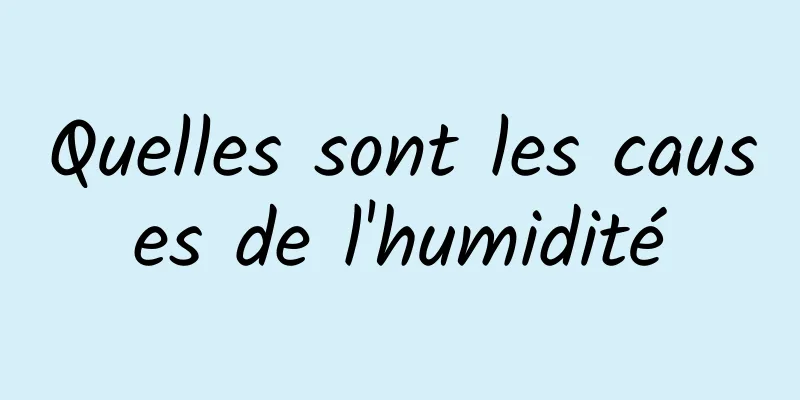 Quelles sont les causes de l'humidité
