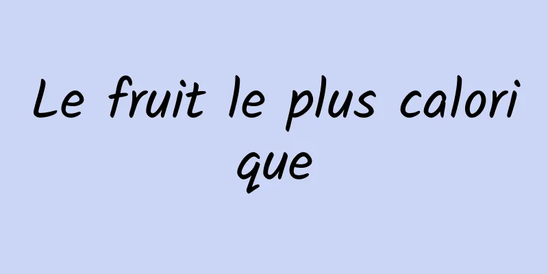 Le fruit le plus calorique
