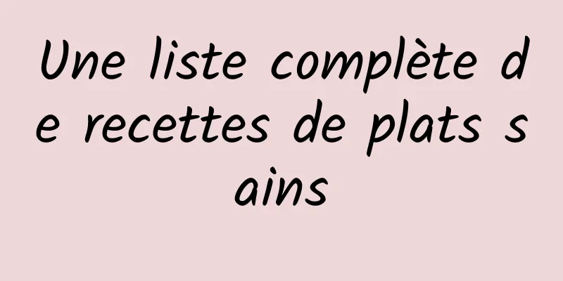 Une liste complète de recettes de plats sains