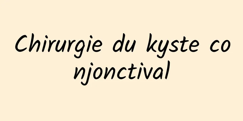 Chirurgie du kyste conjonctival