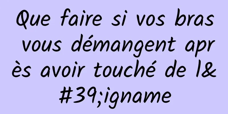 Que faire si vos bras vous démangent après avoir touché de l'igname