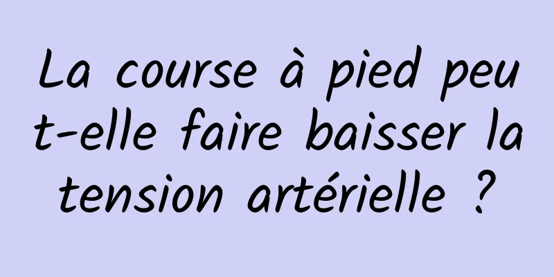 La course à pied peut-elle faire baisser la tension artérielle ? 
