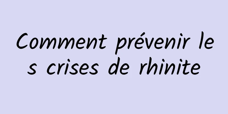 Comment prévenir les crises de rhinite