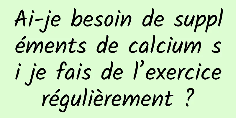Ai-je besoin de suppléments de calcium si je fais de l’exercice régulièrement ? 