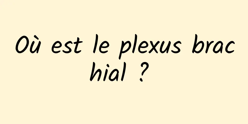 Où est le plexus brachial ? 